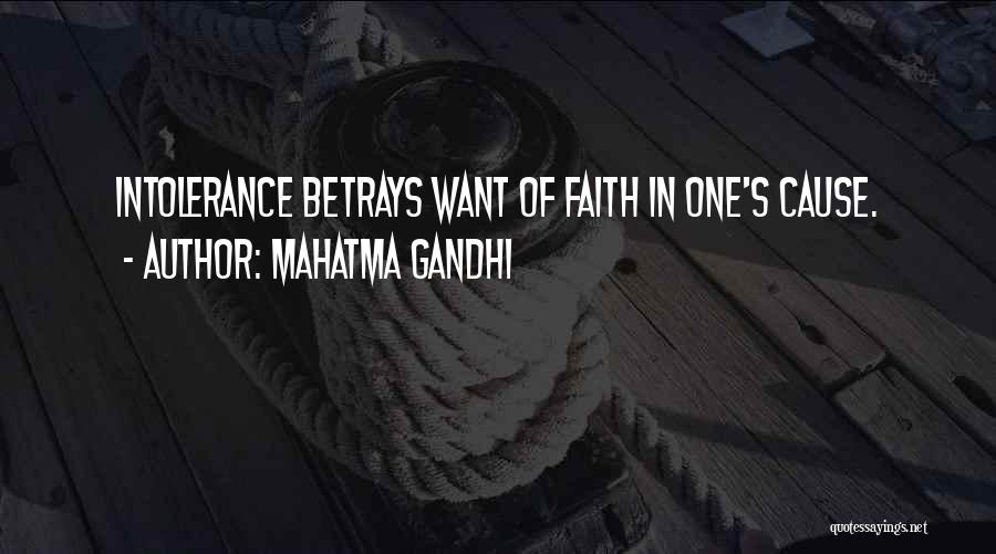 Mahatma Gandhi Quotes: Intolerance Betrays Want Of Faith In One's Cause.