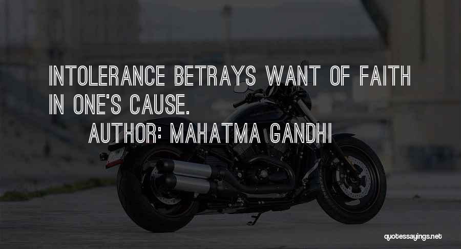 Mahatma Gandhi Quotes: Intolerance Betrays Want Of Faith In One's Cause.