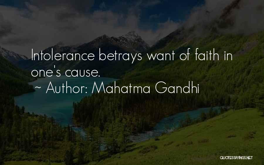 Mahatma Gandhi Quotes: Intolerance Betrays Want Of Faith In One's Cause.