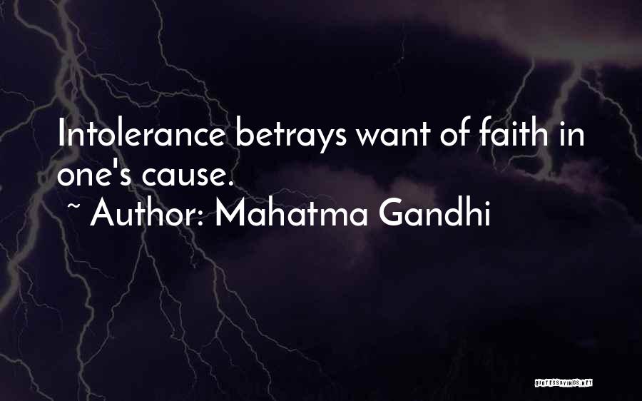 Mahatma Gandhi Quotes: Intolerance Betrays Want Of Faith In One's Cause.