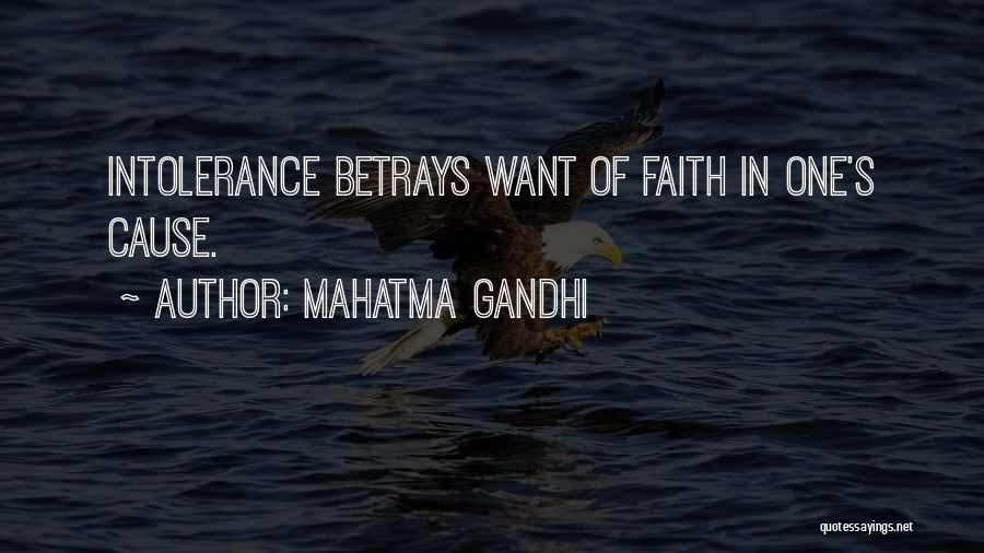 Mahatma Gandhi Quotes: Intolerance Betrays Want Of Faith In One's Cause.