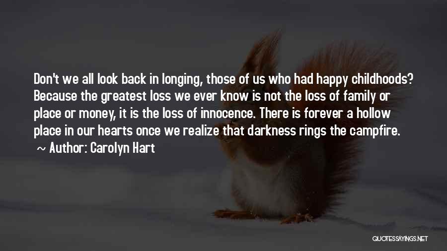 Carolyn Hart Quotes: Don't We All Look Back In Longing, Those Of Us Who Had Happy Childhoods? Because The Greatest Loss We Ever