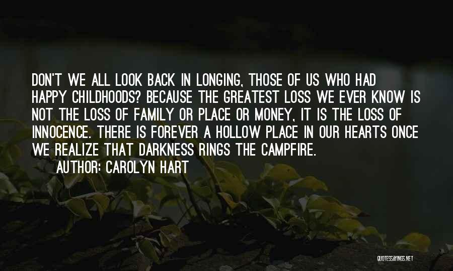 Carolyn Hart Quotes: Don't We All Look Back In Longing, Those Of Us Who Had Happy Childhoods? Because The Greatest Loss We Ever