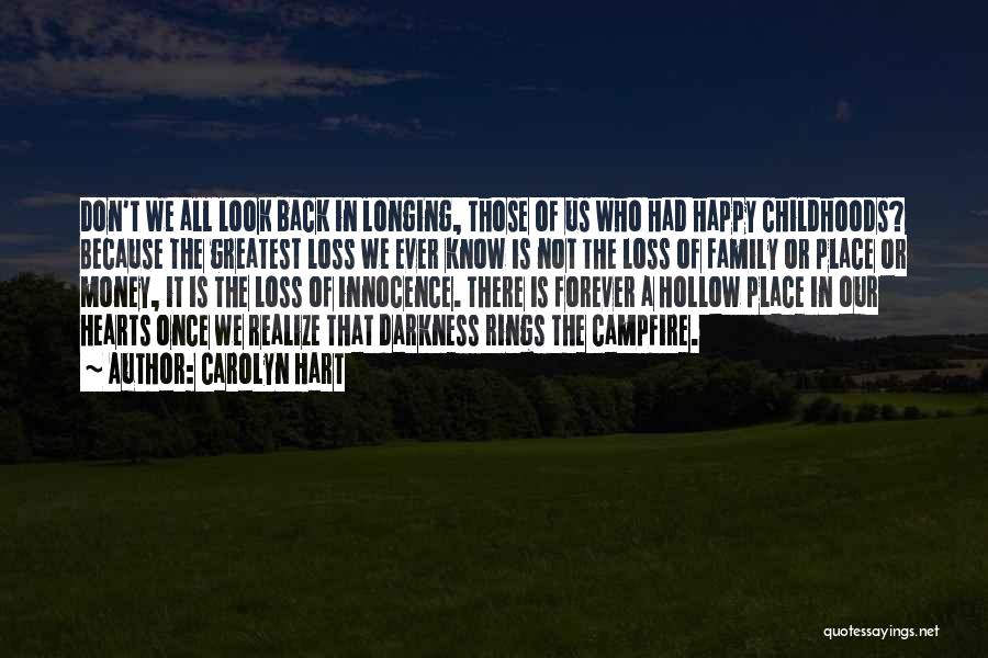 Carolyn Hart Quotes: Don't We All Look Back In Longing, Those Of Us Who Had Happy Childhoods? Because The Greatest Loss We Ever