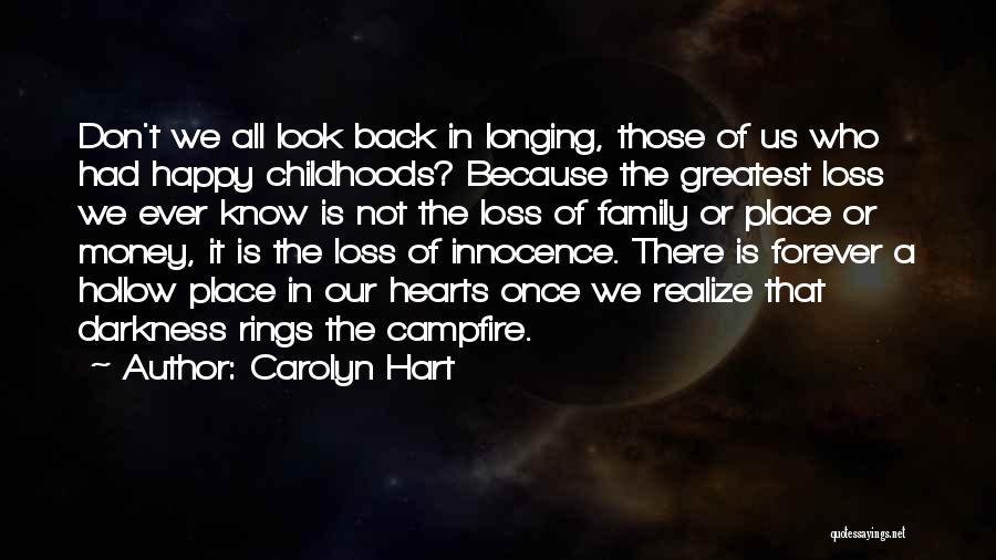 Carolyn Hart Quotes: Don't We All Look Back In Longing, Those Of Us Who Had Happy Childhoods? Because The Greatest Loss We Ever