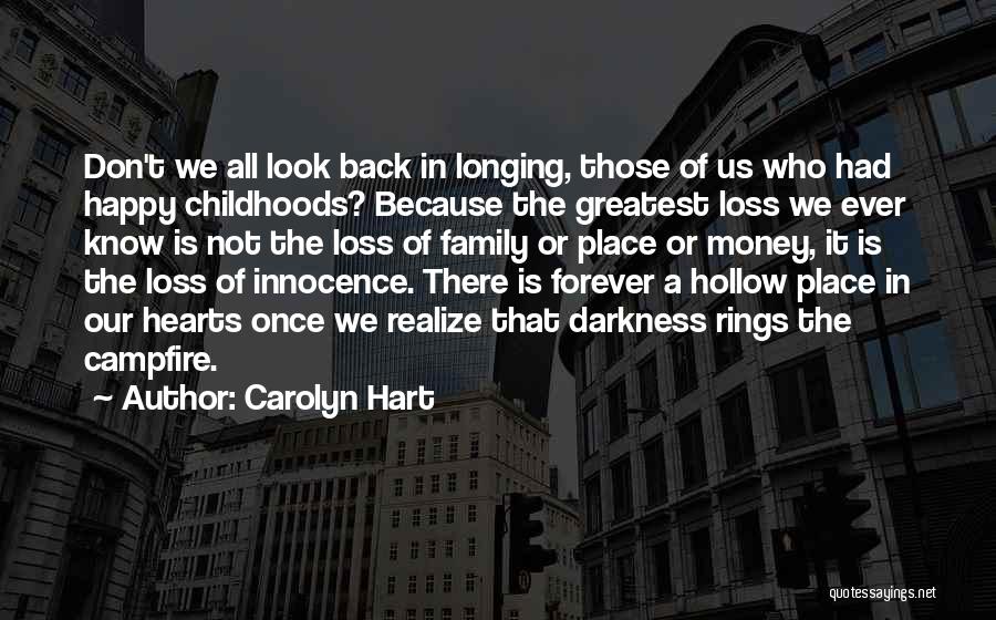 Carolyn Hart Quotes: Don't We All Look Back In Longing, Those Of Us Who Had Happy Childhoods? Because The Greatest Loss We Ever