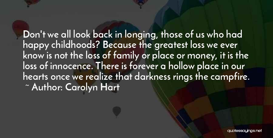 Carolyn Hart Quotes: Don't We All Look Back In Longing, Those Of Us Who Had Happy Childhoods? Because The Greatest Loss We Ever