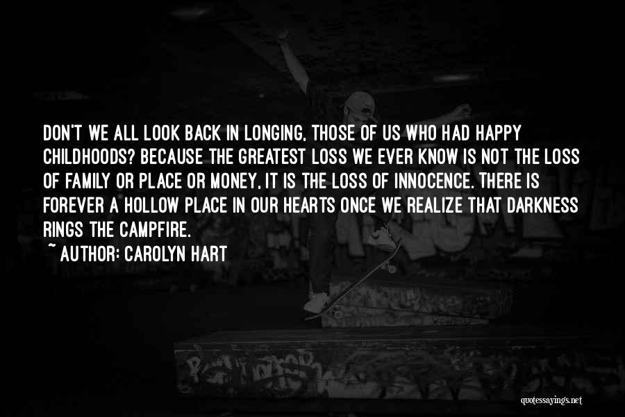 Carolyn Hart Quotes: Don't We All Look Back In Longing, Those Of Us Who Had Happy Childhoods? Because The Greatest Loss We Ever