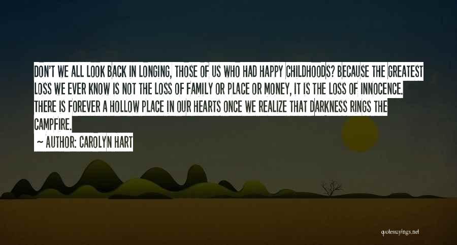 Carolyn Hart Quotes: Don't We All Look Back In Longing, Those Of Us Who Had Happy Childhoods? Because The Greatest Loss We Ever