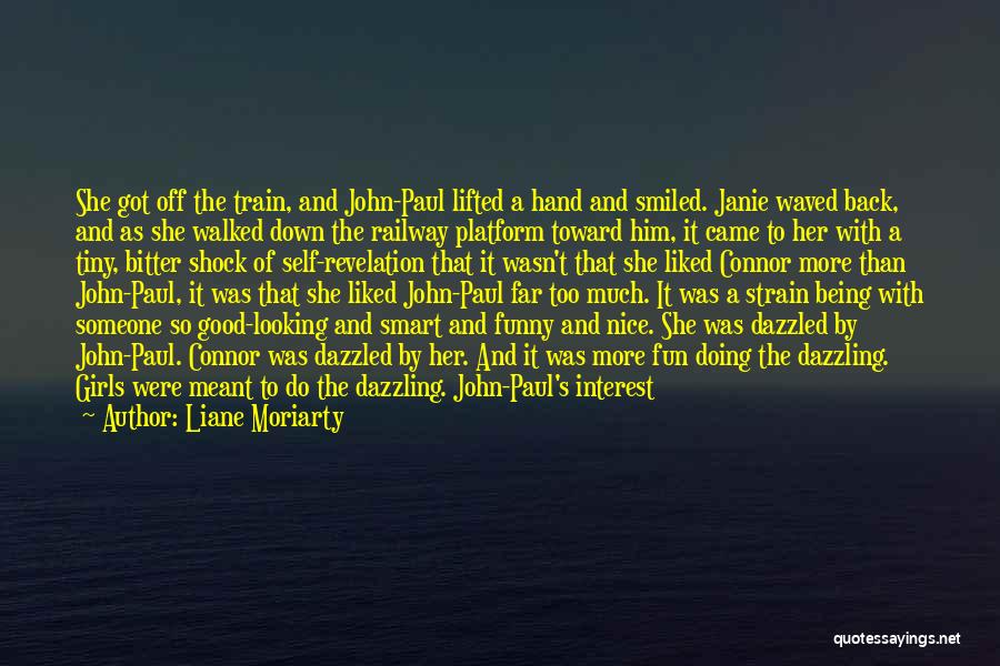 Liane Moriarty Quotes: She Got Off The Train, And John-paul Lifted A Hand And Smiled. Janie Waved Back, And As She Walked Down
