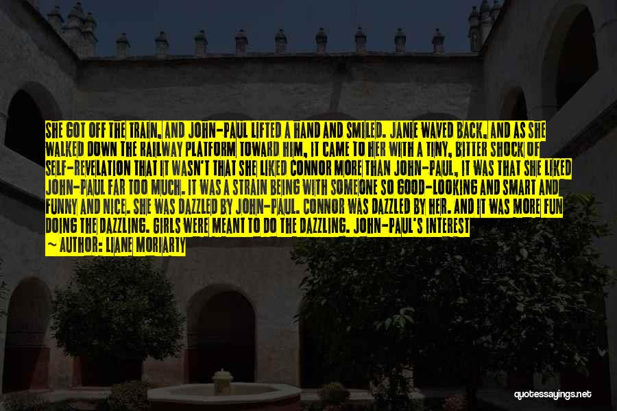 Liane Moriarty Quotes: She Got Off The Train, And John-paul Lifted A Hand And Smiled. Janie Waved Back, And As She Walked Down