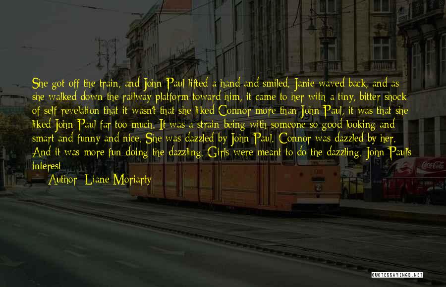 Liane Moriarty Quotes: She Got Off The Train, And John-paul Lifted A Hand And Smiled. Janie Waved Back, And As She Walked Down