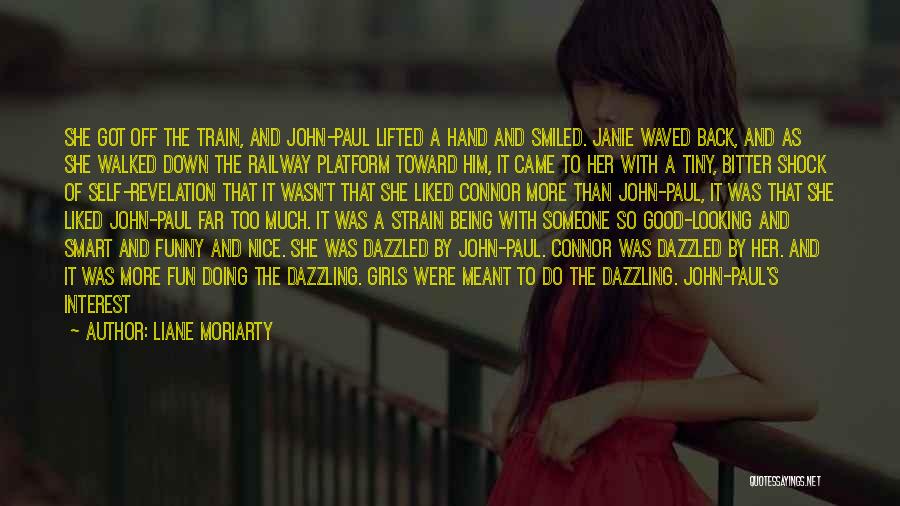 Liane Moriarty Quotes: She Got Off The Train, And John-paul Lifted A Hand And Smiled. Janie Waved Back, And As She Walked Down