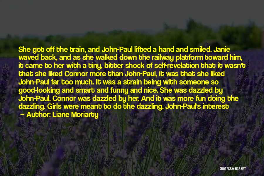 Liane Moriarty Quotes: She Got Off The Train, And John-paul Lifted A Hand And Smiled. Janie Waved Back, And As She Walked Down