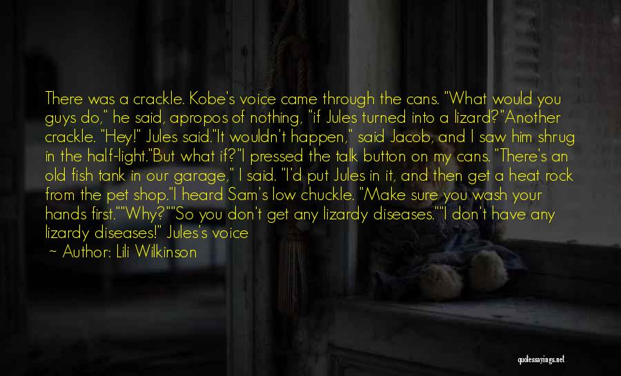 Lili Wilkinson Quotes: There Was A Crackle. Kobe's Voice Came Through The Cans. What Would You Guys Do, He Said, Apropos Of Nothing,