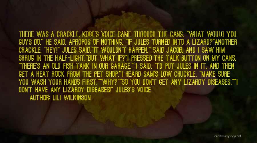 Lili Wilkinson Quotes: There Was A Crackle. Kobe's Voice Came Through The Cans. What Would You Guys Do, He Said, Apropos Of Nothing,