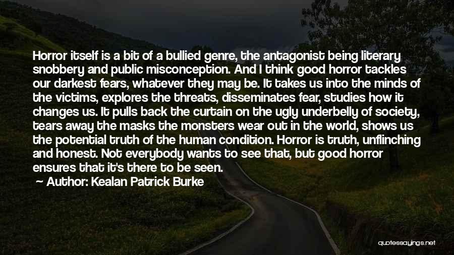 Kealan Patrick Burke Quotes: Horror Itself Is A Bit Of A Bullied Genre, The Antagonist Being Literary Snobbery And Public Misconception. And I Think