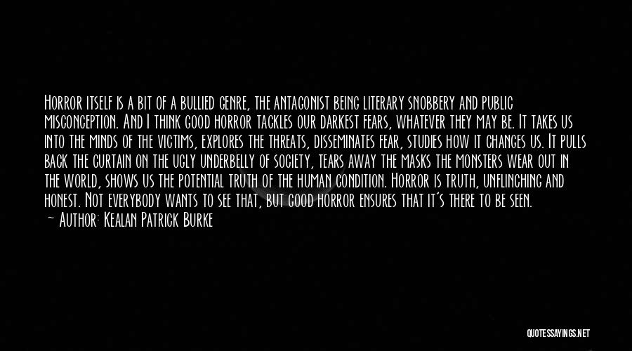 Kealan Patrick Burke Quotes: Horror Itself Is A Bit Of A Bullied Genre, The Antagonist Being Literary Snobbery And Public Misconception. And I Think