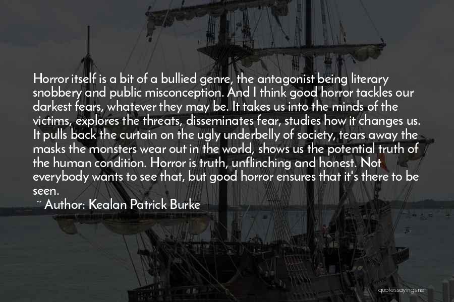 Kealan Patrick Burke Quotes: Horror Itself Is A Bit Of A Bullied Genre, The Antagonist Being Literary Snobbery And Public Misconception. And I Think