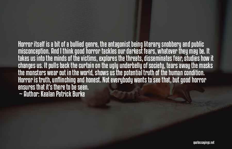 Kealan Patrick Burke Quotes: Horror Itself Is A Bit Of A Bullied Genre, The Antagonist Being Literary Snobbery And Public Misconception. And I Think