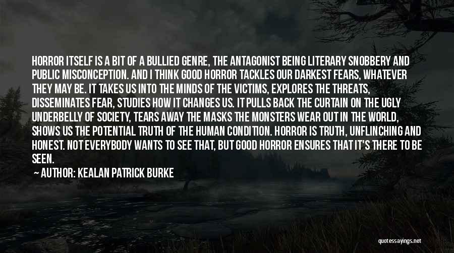 Kealan Patrick Burke Quotes: Horror Itself Is A Bit Of A Bullied Genre, The Antagonist Being Literary Snobbery And Public Misconception. And I Think