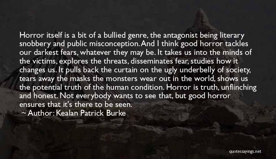 Kealan Patrick Burke Quotes: Horror Itself Is A Bit Of A Bullied Genre, The Antagonist Being Literary Snobbery And Public Misconception. And I Think