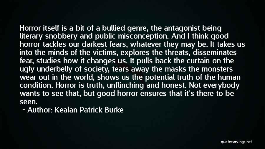 Kealan Patrick Burke Quotes: Horror Itself Is A Bit Of A Bullied Genre, The Antagonist Being Literary Snobbery And Public Misconception. And I Think