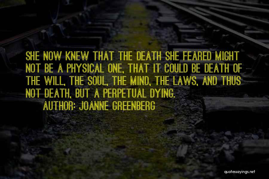 Joanne Greenberg Quotes: She Now Knew That The Death She Feared Might Not Be A Physical One, That It Could Be Death Of