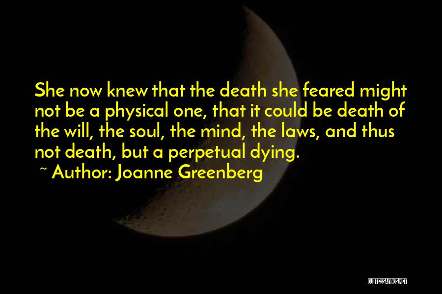 Joanne Greenberg Quotes: She Now Knew That The Death She Feared Might Not Be A Physical One, That It Could Be Death Of