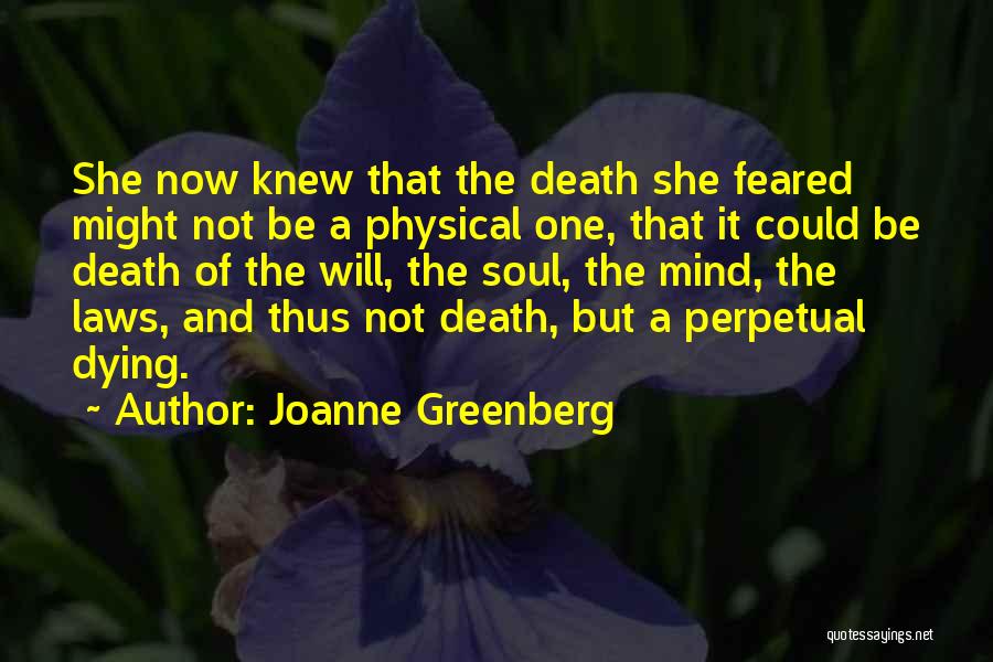 Joanne Greenberg Quotes: She Now Knew That The Death She Feared Might Not Be A Physical One, That It Could Be Death Of