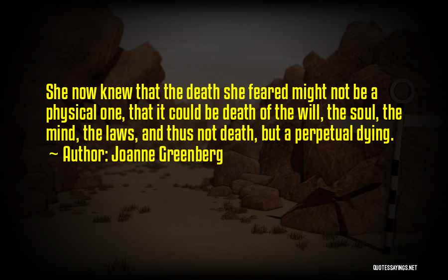 Joanne Greenberg Quotes: She Now Knew That The Death She Feared Might Not Be A Physical One, That It Could Be Death Of