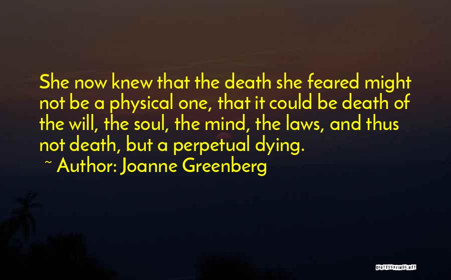 Joanne Greenberg Quotes: She Now Knew That The Death She Feared Might Not Be A Physical One, That It Could Be Death Of