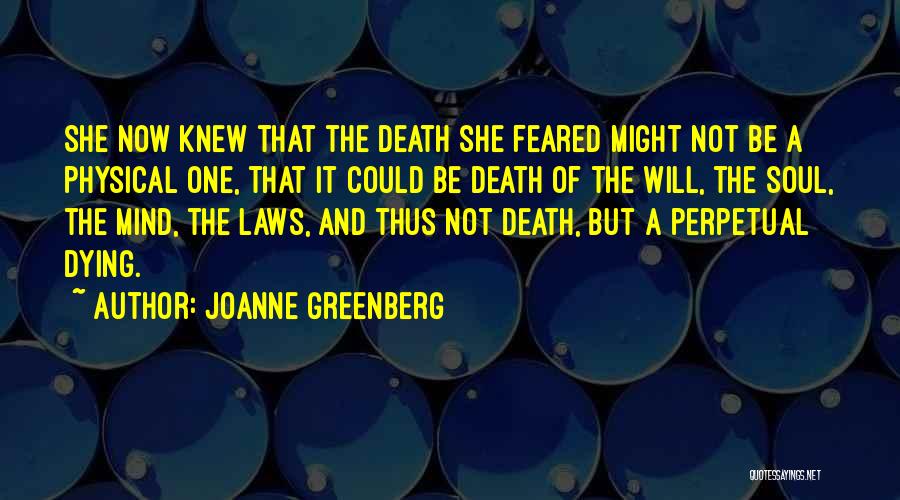 Joanne Greenberg Quotes: She Now Knew That The Death She Feared Might Not Be A Physical One, That It Could Be Death Of