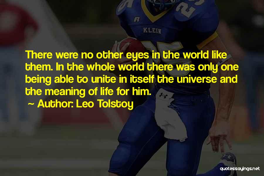 Leo Tolstoy Quotes: There Were No Other Eyes In The World Like Them. In The Whole World There Was Only One Being Able