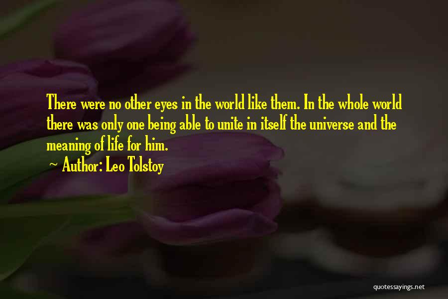 Leo Tolstoy Quotes: There Were No Other Eyes In The World Like Them. In The Whole World There Was Only One Being Able