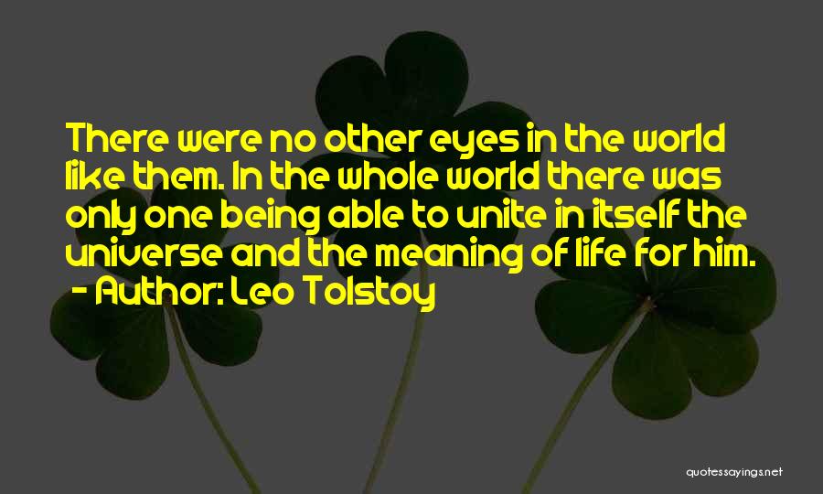 Leo Tolstoy Quotes: There Were No Other Eyes In The World Like Them. In The Whole World There Was Only One Being Able