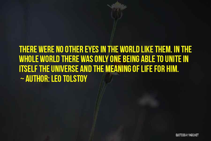 Leo Tolstoy Quotes: There Were No Other Eyes In The World Like Them. In The Whole World There Was Only One Being Able