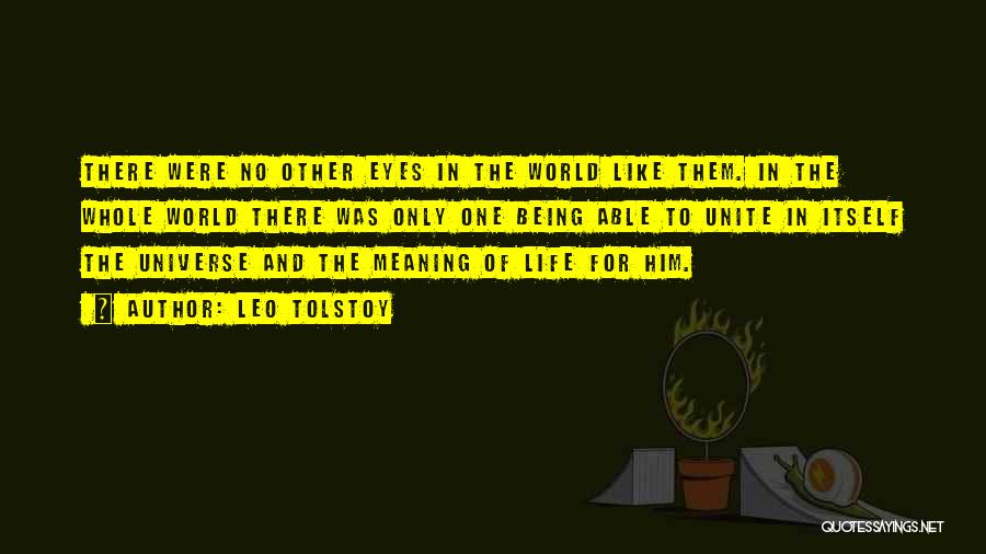 Leo Tolstoy Quotes: There Were No Other Eyes In The World Like Them. In The Whole World There Was Only One Being Able