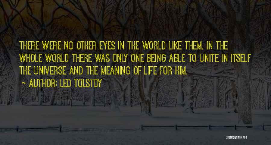 Leo Tolstoy Quotes: There Were No Other Eyes In The World Like Them. In The Whole World There Was Only One Being Able