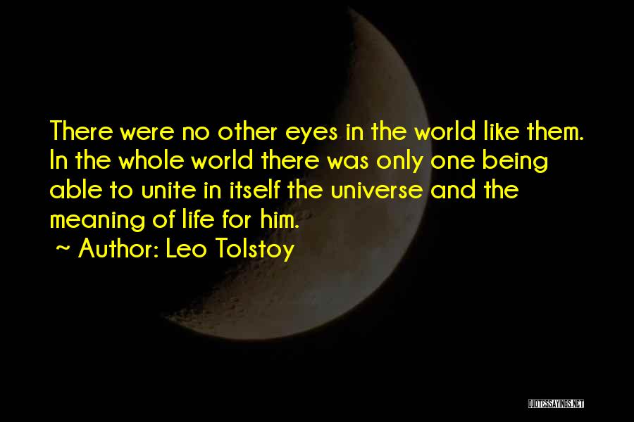 Leo Tolstoy Quotes: There Were No Other Eyes In The World Like Them. In The Whole World There Was Only One Being Able