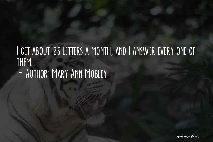 Mary Ann Mobley Quotes: I Get About 25 Letters A Month, And I Answer Every One Of Them.