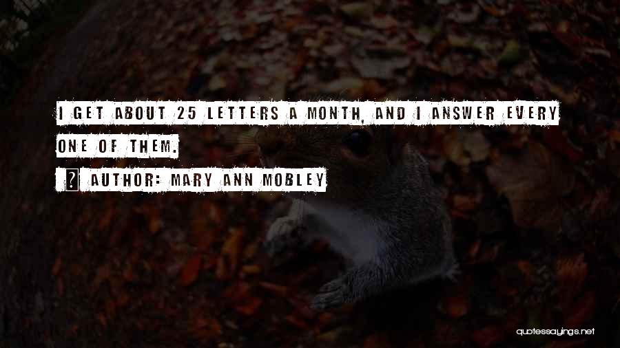 Mary Ann Mobley Quotes: I Get About 25 Letters A Month, And I Answer Every One Of Them.