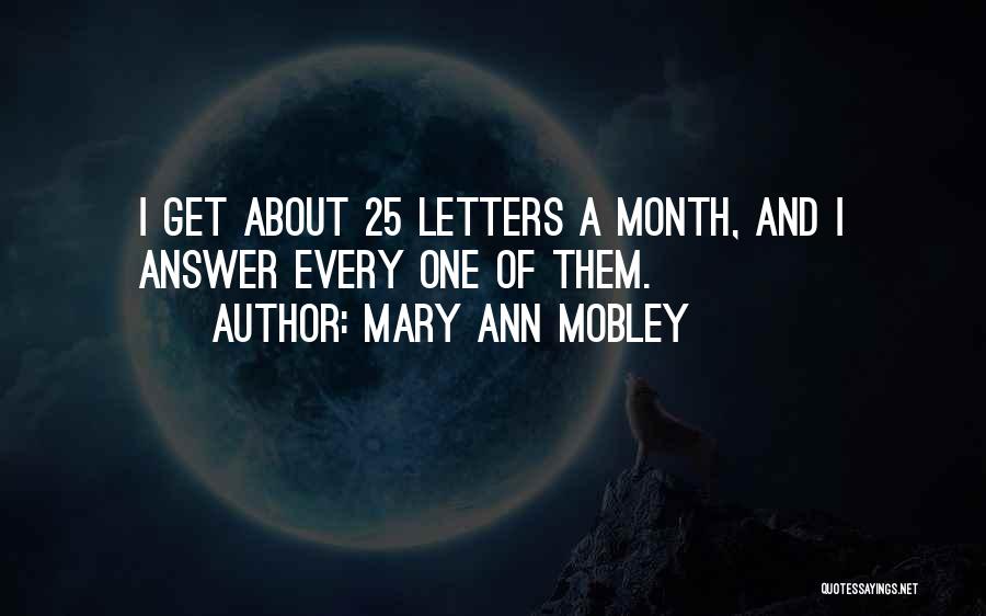 Mary Ann Mobley Quotes: I Get About 25 Letters A Month, And I Answer Every One Of Them.