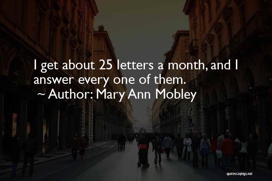 Mary Ann Mobley Quotes: I Get About 25 Letters A Month, And I Answer Every One Of Them.