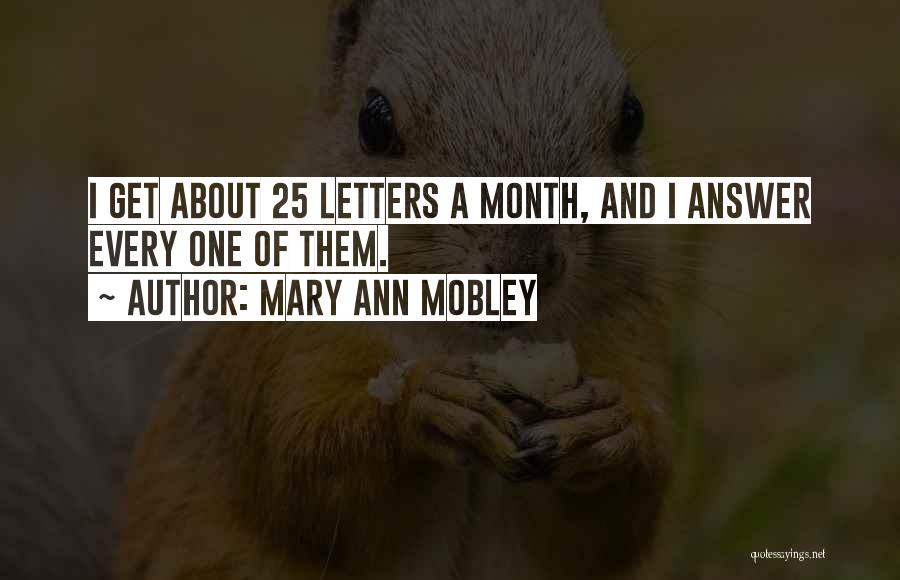 Mary Ann Mobley Quotes: I Get About 25 Letters A Month, And I Answer Every One Of Them.