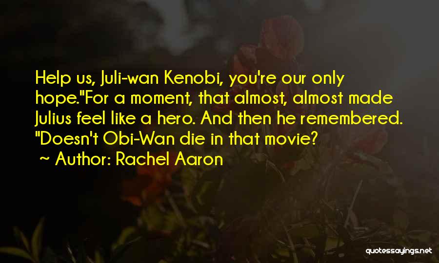 Rachel Aaron Quotes: Help Us, Juli-wan Kenobi, You're Our Only Hope.for A Moment, That Almost, Almost Made Julius Feel Like A Hero. And