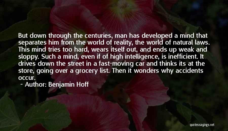 Benjamin Hoff Quotes: But Down Through The Centuries, Man Has Developed A Mind That Separates Him From The World Of Reality, The World