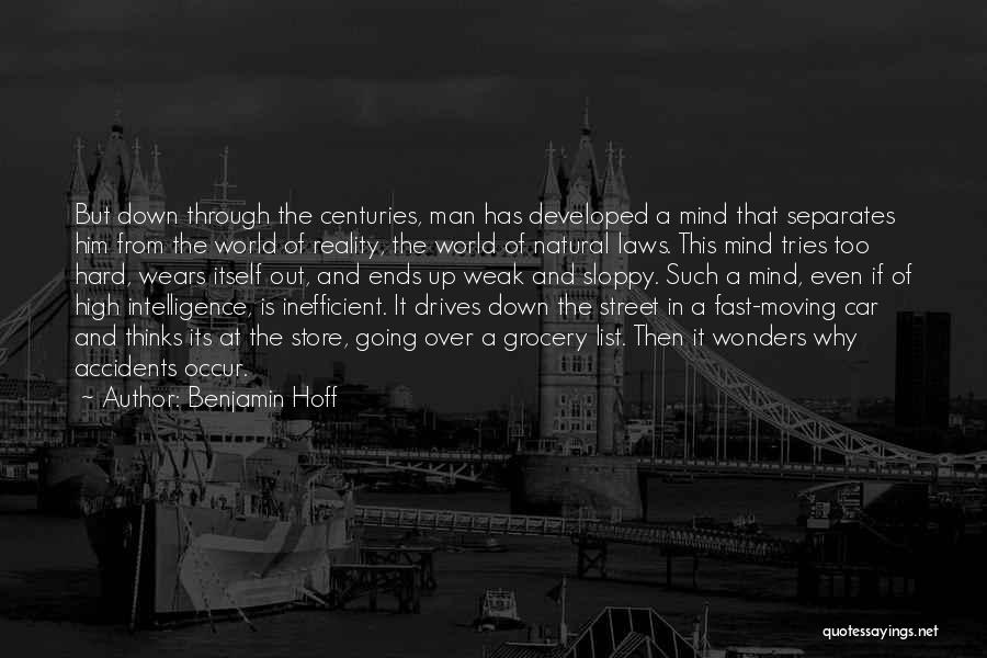 Benjamin Hoff Quotes: But Down Through The Centuries, Man Has Developed A Mind That Separates Him From The World Of Reality, The World
