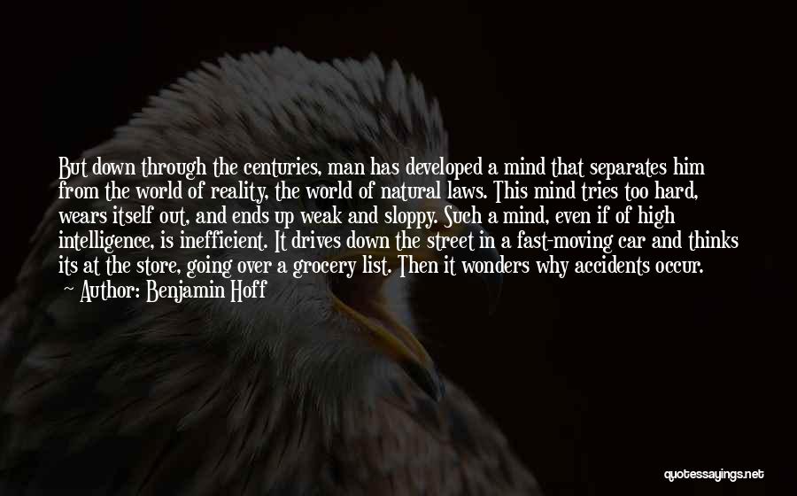 Benjamin Hoff Quotes: But Down Through The Centuries, Man Has Developed A Mind That Separates Him From The World Of Reality, The World