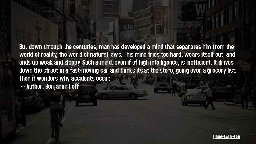Benjamin Hoff Quotes: But Down Through The Centuries, Man Has Developed A Mind That Separates Him From The World Of Reality, The World